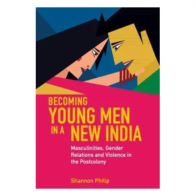 Becoming Young Men in a New India - Philip, Shannon (University of Cambridge)