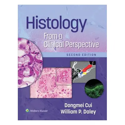 Histology From a Clinical Perspective - Cui, Dr. Dongmei, MD (hon), PhD a Daley, William P., MD