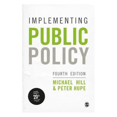 Implementing Public Policy - Hill, Michael a Hupe, Peter