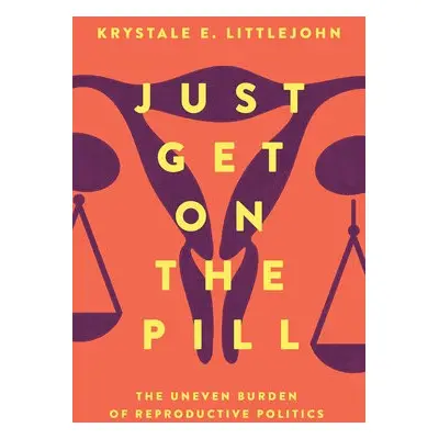 Just Get on the Pill - Littlejohn, Krystale E.