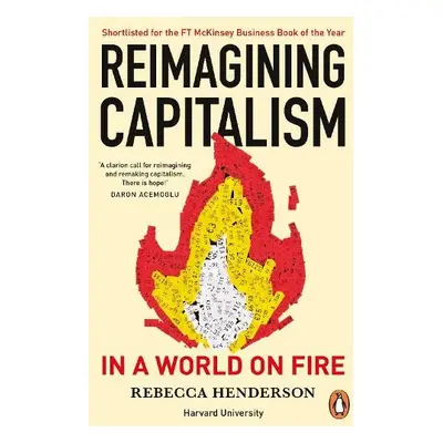 Reimagining Capitalism in a World on Fire - Henderson, Rebecca