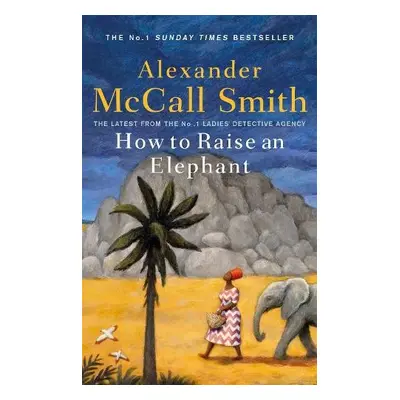 How to Raise an Elephant - McCall Smith, Alexander