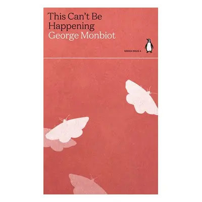 This Can't Be Happening - Monbiot, George