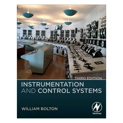 Instrumentation and Control Systems - Bolton, William (Formerly Lecturer, Buckingham Chilterns U