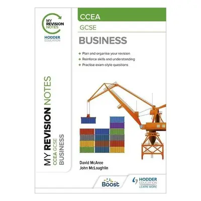 My Revision Notes CCEA GCSE Business - McAree, David a McLaughlin, John