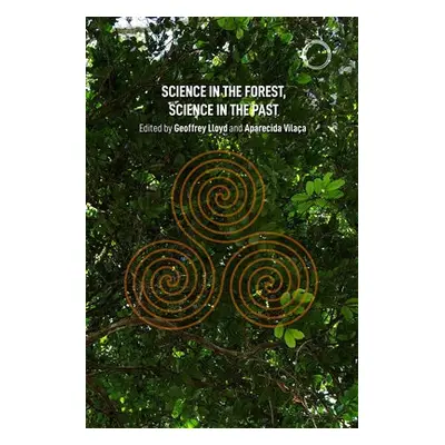 Science in the Forest, Science in the Past - Lloyd, Geoffrey E. R. a Vilaca, Aparecida a Vilaca,