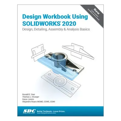 Design Workbook Using SOLIDWORKS 2020 - Barr, Ronald (Transphorm, USA) a Juretic, Davor a Kruege