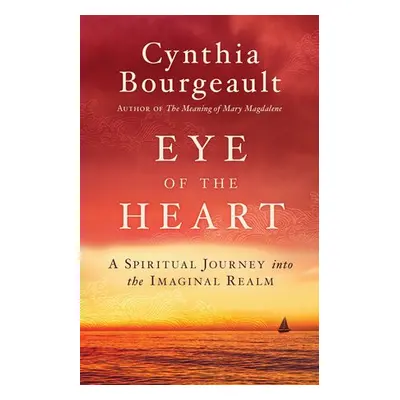 Eye of the Heart - Bourgeault, Cynthia