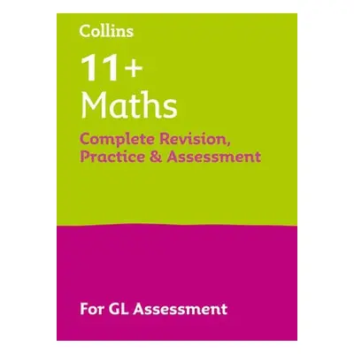 11+ Maths Complete Revision, Practice a Assessment for GL - Collins 11+