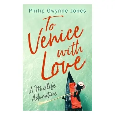 To Venice with Love - Jones, Philip Gwynne