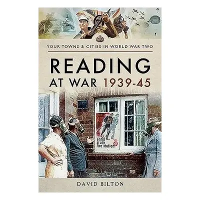 Reading at War 1939-45 - Bilton, David