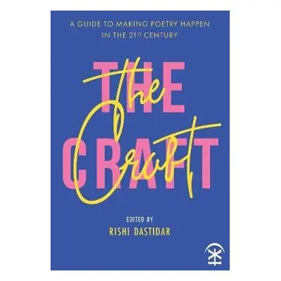 Craft - A Guide to Making Poetry Happen in the 21st Century.