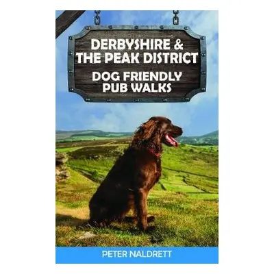 Derbyshire a the Peak District Dog Friendly Pub Walks - Naldrett, Peter