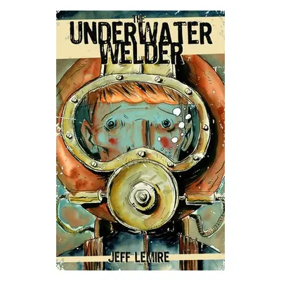 Underwater Welder - Lemire, Jeff