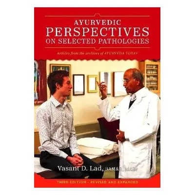 Ayurvedic Perspectives on Selected Pathologies - Lad, Dr Vasant, BAMS, MSc