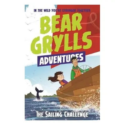 Bear Grylls Adventure 12: The Sailing Challenge - Grylls, Bear