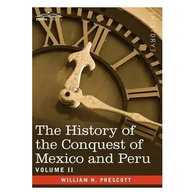 History of the Conquest of Mexico a Peru - Volume II - Prescott, William H