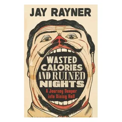 Wasted Calories and Ruined Nights - Rayner, Jay