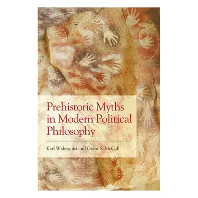 Prehistoric Myths in Modern Political Philosophy - Widerquist, Karl a McCall, Grant S.