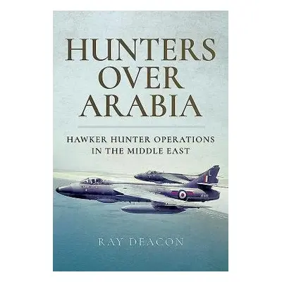 Hunters over Arabia - Deacon, Ray