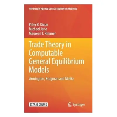 Trade Theory in Computable General Equilibrium Models - Dixon, Peter B. a Jerie, Michael a Rimme