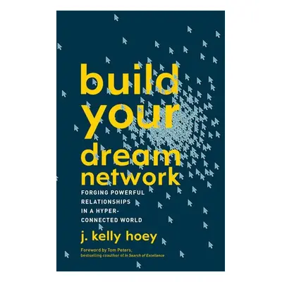 Build Your Dream Network - Hoey, J. Kelly (J. Kelly Hoey)