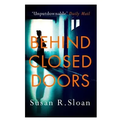 Behind Closed Doors - Sloan, Susan R.