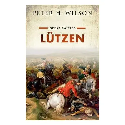 Lutzen - Wilson, Peter H. (Chichele Professor of the History of War, University of Oxford)