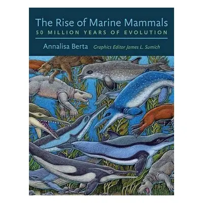 Rise of Marine Mammals - Berta, Annalisa (Professor, San Diego State University)