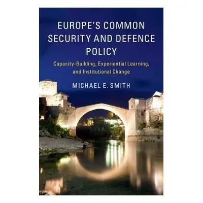 Europe's Common Security and Defence Policy - Smith, Michael E. (University of Aberdeen)