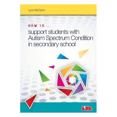 How to ... Support Children with Autism Spectrum Condition in Secondary School - McCann, Lynn