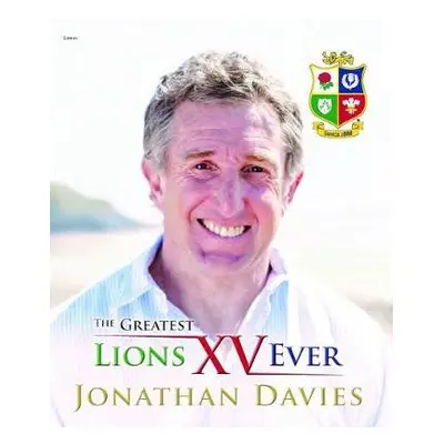 Greatest Lions XV Ever, The - Davies, Jonathan a Bevan, Alun Wyn