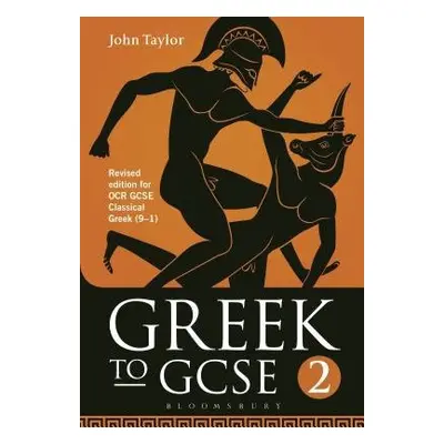 Greek to GCSE: Part 2 - Taylor, Dr John (Lecturer in Classics, University of Manchester, previou