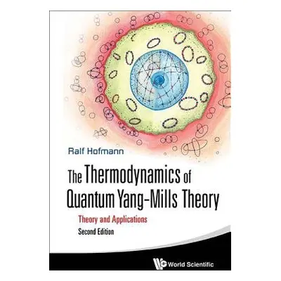 Thermodynamics Of Quantum Yang-mills Theory, The: Theory And Applications - Hofmann, Ralf (Heide