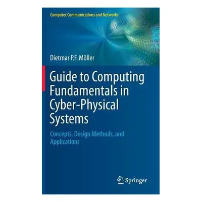 Guide to Computing Fundamentals in Cyber-Physical Systems - Moller, Dietmar P.F.