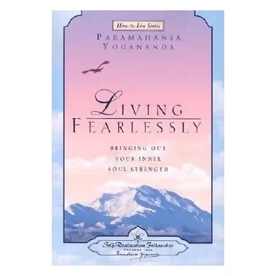 Living Fearlessly - Yogananda, Paramahansa