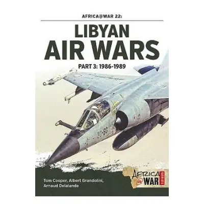 Libyan Air Wars Part 3: 1985-1989 - Cooper, Tom a Grandolini, Albert