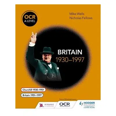 OCR A Level History: Britain 1930–1997 - Wells, Mike a Fellows, Nicholas