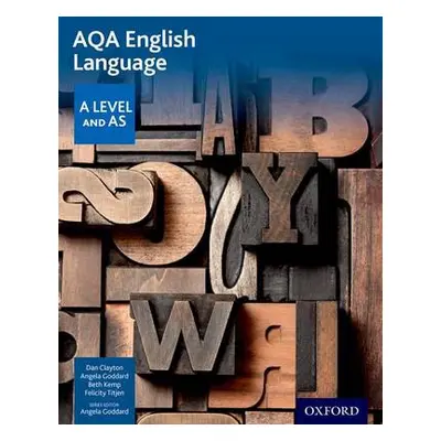 AQA AS and A Level English Language Student Book - Clayton, Dan a Goddard, Angela a Kemp, Beth a