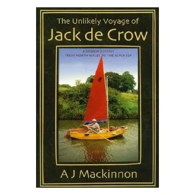 Unlikely Voyage of Jack De Crow - Mackinnon, A. J.