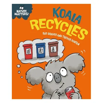 Nature Matters: Koala Recycles - Graves, Sue