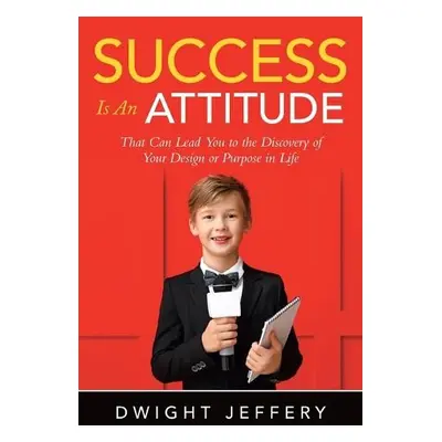 SUCCESS Is An Attitude - Jeffery, Dwight