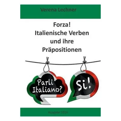 Forza! Italienische Verben und ihre Prapositionen - Lechner, Verena