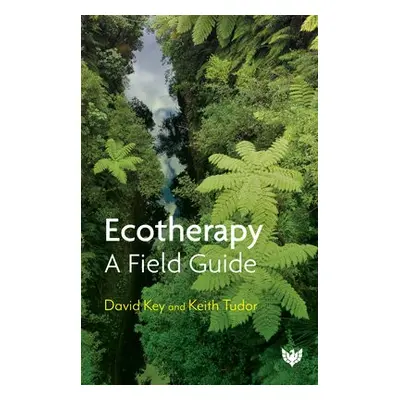 Ecotherapy - Key, David a Tudor, Prof. Keith