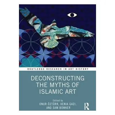 Deconstructing the Myths of Islamic Art