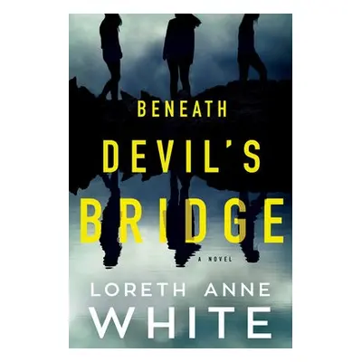 Beneath Devil's Bridge - White, Loreth Anne