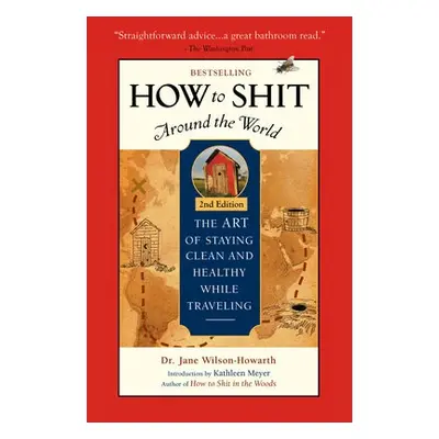 How To Shit Around the World, 2nd Edition - Wilson-Howarth, Dr. Jane