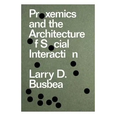 Proxemics and the Architecture of Social Interaction - Busbea, Larry D.