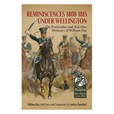 Reminiscences 1808-1815 Under Wellington - Hay, William