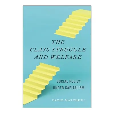 Class Struggle and Welfare - Matthews, David